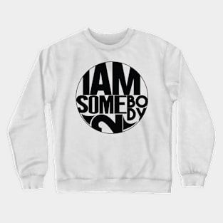 IAmSomebody2 Apparel Crewneck Sweatshirt